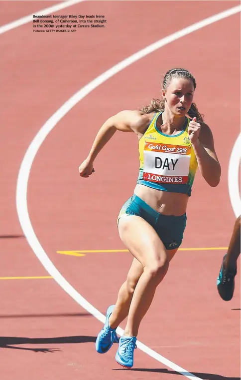  ?? Pictures: GETTY IMAGES & AFP ?? Beaudesert teenager Riley Day leads Irene Bell Bonong, of Cameroon, into the straight in the 200m yesterday at Carrara Stadium.