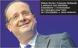  ?? [MIGUEL MEDINA/AFP] ?? Début février, François Hollande a annoncé son intention d’améliorer « l’orientatio­n de l’épargne pour faire de l’immobilier ».