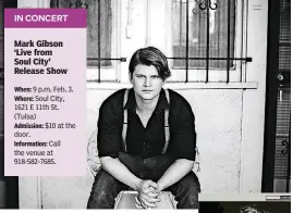  ?? [PHOTO PROVIDED] ?? Mark Gibson’s celebratin­g the release of his new record “Live from Soul City” on Feb. 3 in Tulsa. He promised the concert would include soulful, upbeat tunes, some favorites you’ve heard and others you haven’t.