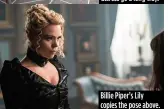  ??  ?? Billie Piper’s Lily copies the pose above.