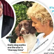  ?? E2 ov gr ea js / m ra ag st In ?? Daily dog walks are the star’s ‘ therapy time’