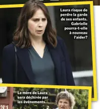  ?? ?? Laura risque de perdre la garde de ses enfants. Gabrielle pourra-t-elle à nouveau l’aider?