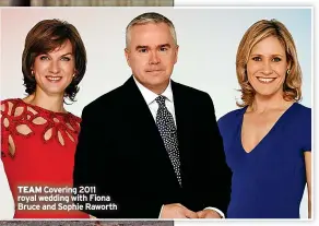  ?? ?? TEAM Covering 2011 royal wedding with Fiona Bruce and Sophie Raworth