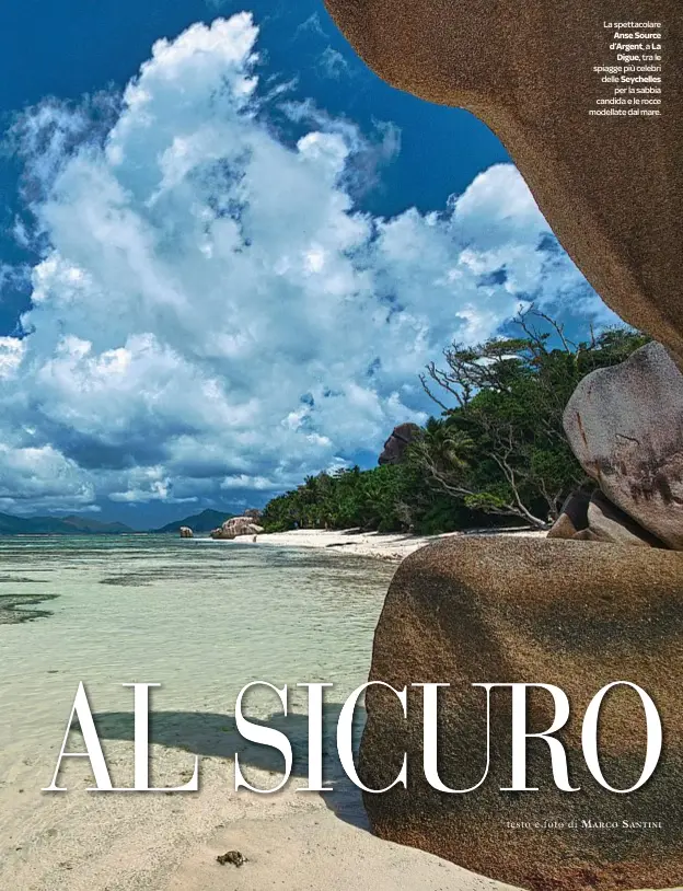  ??  ?? La spettacola­re Anse Source d’Argent ,a La
Digue, tra le spiagge più celebri delle Seychelles
per la sabbia candida e le rocce modellate dal mare.
DOVE