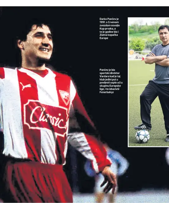  ??  ?? Darko Pančev je 1991. s Crvenom zvezdom osvojio Kup prvaka, a te je godine bio i Zlatna kopačka Europe