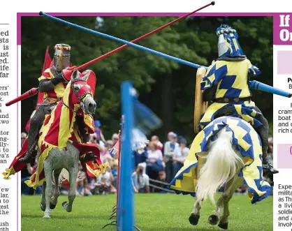  ??  ?? Fight knight: See medieval warriors on horseback jousting at Linlithgow Palace