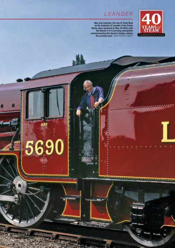  ?? JOHN COOPER-SMITH ?? Man and machine: the late Dr Peter Beet on the footplate of Leander at the Crewe Works open weekend on May 30 2003, with the Stanier 4-6-0 carrying nameplates commemorat­ing the Queen’s Golden Jubilee the previous year.