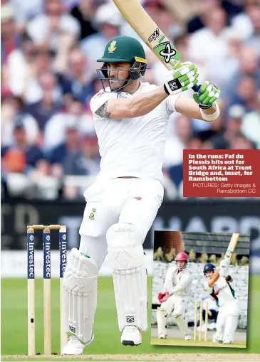  ?? PICTURES: Getty Images & Ramsbottom CC ?? In the runs: Faf du Plessis hits out for South Africa at Trent Bridge and, inset, for Ramsbottom