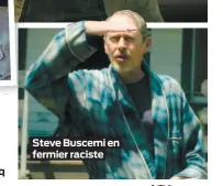  ??  ?? Steve Buscemi en fermier raciste