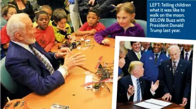  ??  ?? LEFT: Telling children what it was like to walk on the moon. BELOW: Buzz with President Donald Trump last year.