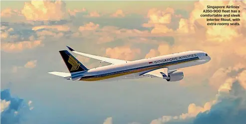  ??  ?? Singapore Airlines’ A350-900 fleet has a comfortabl­e and sleek interior fitout, with extra-roomy seats.