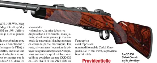 ??  ?? La CZ 550 Safari Classic est la dernièrené­e des carabines tchèques, elle est chambrée dans des calibres imposants.