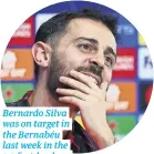  ?? ?? Bernardo Silva was on target in the Bernabéu last week in the 3-3 first-leg draw