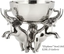  ?? ?? “Elephant” bowl/chiller, $250; Z Gallerie