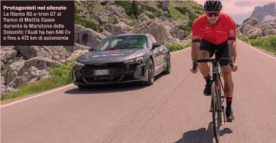  ?? ?? Protagonis­ti nel silenzio La filante RS e-tron GT al fianco di Mattia Casse durante la Maratona delle Dolomiti: l’Audi ha ben 646 Cv e fino a 472 km di autonomia