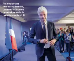  ??  ?? Au lendemain des européenne­s, Laurent Wauquiez démissionn­e de la présidence des LR.