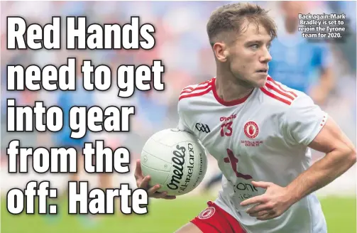  ??  ?? Back again: Mark Bradley is set to rejoin the Tyrone
team for 2020.