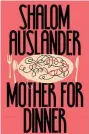  ??  ?? Mother for Dinner by Shalom Auslander, Picador £16.99