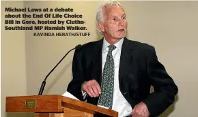  ?? KAVINDA HERATH/STUFF ?? Michael Laws at a debate about the End Of Life Choice Bill in Gore, hosted by CluthaSout­hland MP Hamish Walker.