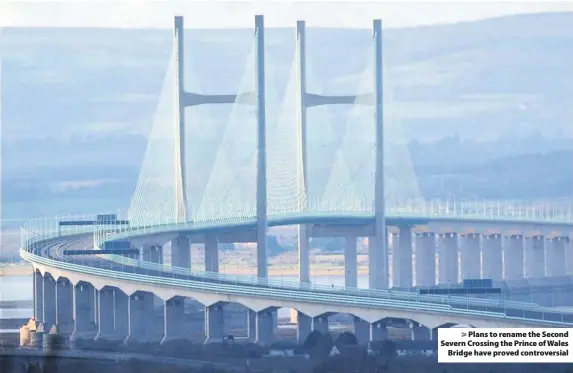  ??  ?? > Plans to rename the Second Severn Crossing the Prince of Wales Bridge have proved controvers­ial