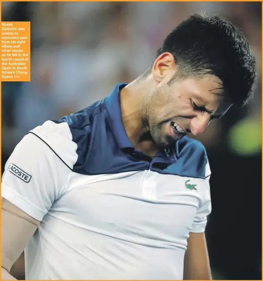  ??  ?? Novak Djokovic was unable to overcome pain from his right elbow and other issues as he fell in the fourth round of the Australian Open to South Korea’s Chung Hyeon