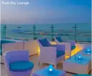  ??  ?? Pure Sky Lounge