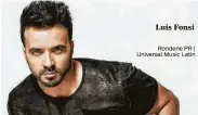  ??  ?? Luis Fonsi Rondene PR | Universal Music Latin