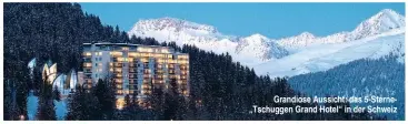  ??  ?? Grandiose Aussicht: das 5-Sterne„Tschuggen Grand Hotel“in der Schweiz