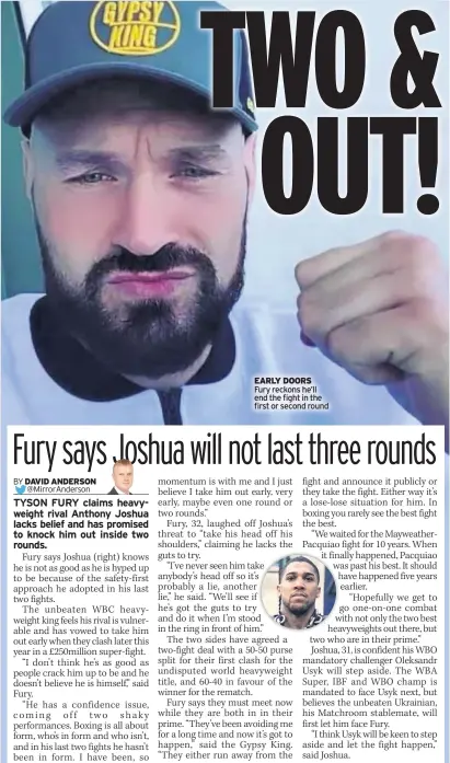  ??  ?? EARLY DOORS Fury reckons he’ll end the fight in the first or second round