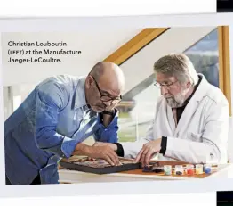  ??  ?? Christian Louboutin (LEFT) at the Manufactur­e Jaeger-lecoultre.