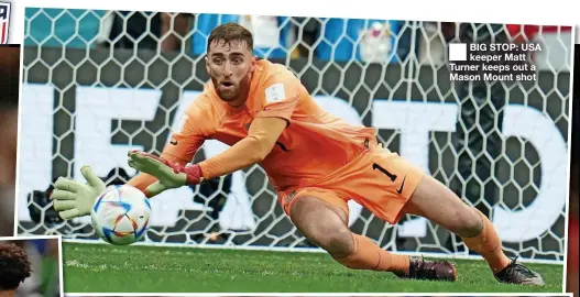  ?? ?? ■ BIG STOP: USA keeper Matt Turner keeps out a Mason Mount shot