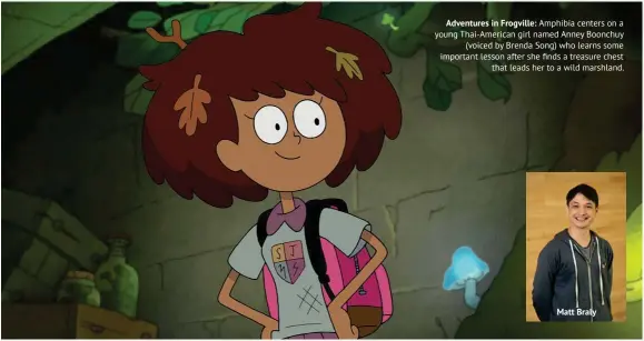  ??  ?? Adventures in Frogville: Amphibia centers on a young Thai-American girl named Anney Boonchuy (voiced by Brenda Song) who learns some important lesson after she finds a treasure chest that leads her to a wild marshland. Matt Braly