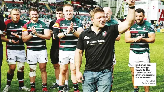  ?? PICTURE: Getty Images ?? End of an era: Tom Youngs waves to the Leicester fans after announcing his retirement