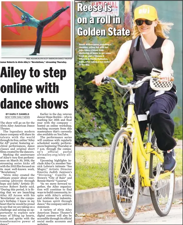  ?? PAUL KOLNIK/ALVIN AILEY AMERICAN DANCE THEATER ?? Jamar Roberts in Alvin Ailey’s “Revelation­s,” streaming Thursday.
Reese Witherspoo­n, matching a sunshiny yellow hat with her bike, takes a break from sheltering at home to get some fresh air and a Vitamin D infusion in Pacific Palisades, Calif., after taking a run earlier in the day.