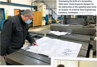  ?? DANIELA FILOVA ?? Overseeing the birth of a locomotive, 2020 style: David inspects designs for the fabricatio­n of the updated pony truck on October 14 at North View Engineerin­g Solutions, Darlington.