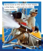  ?? ?? Bond took to the skies in Ken Wallis’ Little Nelly – although his didn’t have missiles.