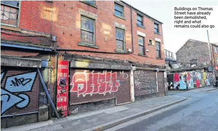  ??  ?? Buildings on Thomas Street have already been demolished, right and what remains could also go