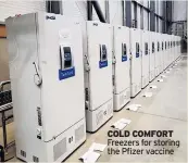  ??  ?? COLD COMFORT Freezers for storing the Pfizer vaccine