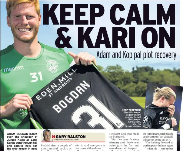  ??  ?? KEEP TOGETHER New Hibs keeper Bogdan’s heart went out to rival Reds keeper Karius, right, after his blunders in Kiev