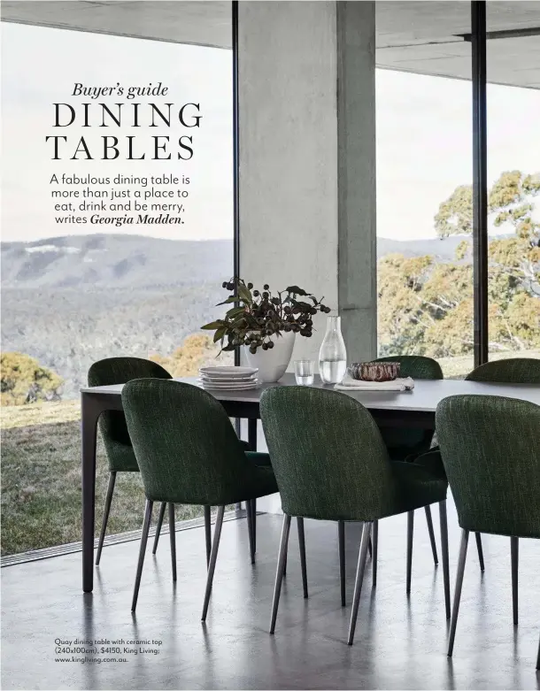  ??  ?? Quay dining table with ceramic top (240x100cm), $4150, King Living; www.kingliving.com.au.