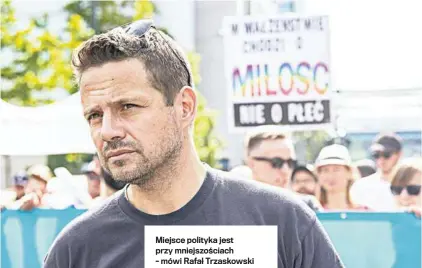  ??  ?? Miejsce polityka jest przy mniejszośc­iach – mówi Rafał Trzaskowsk­i