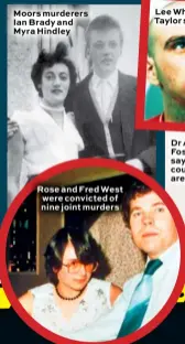  ??  ?? Moors murderers Ian Brady and Myra Hindley
Rose and Fred West were convicted of nine joint murders
Lee Whiteley and Deborah Taylor stabbed a journalist
Dr Alison Foster says killer couples are rare