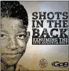  ?? CONTRIBUTE­D: GPB ?? “Shots in the Back: Exhuming The 1970 Augusta Riot”
