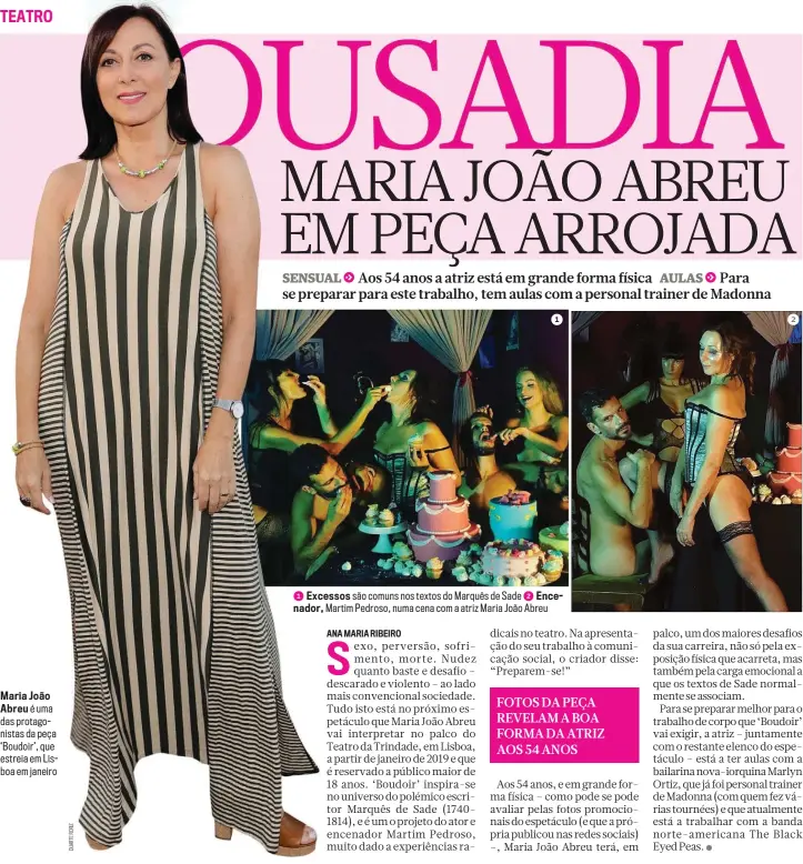  ??  ?? Maria João Abreu é uma das protagonis­tas da peça ‘Boudoir’, que estreia em Lisboa em janeiro 1 Excessos são comuns nos textos do Marquês de Sade 2 Encenador, Martim Pedroso, numa cena com a atriz Maria João Abreu