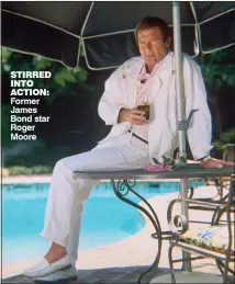  ??  ?? STIRRED INTO ACTION: Former James Bond star Roger Moore