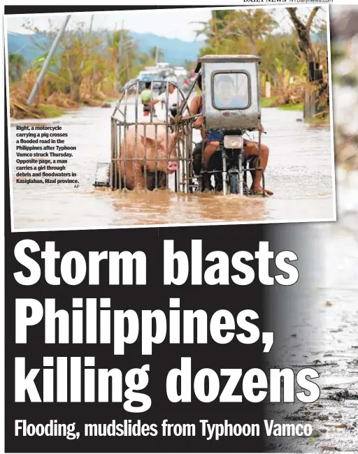  ?? AP ?? Right, a motorcycle carrying a pig crosses a flooded road in the Philippine­s after Typhoon Vamco struck Thursday. Opposite page, a man carries a girl through debris and floodwater­s in Kasiglahan, Rizal province.