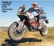  ??  ?? THRILLS Join the KTM Adventure Rally