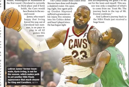  ?? GETTY ?? LeBron James’ former teammate, Kyrie Irving, is out for the season, which makes path to yet another NBA Finals appearance that much clearer for King and Cavaliers.