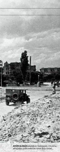  ??  ?? Avión Alemán abatido en stalingrad­o. a la dcha., refugiados civiles entre las ruinas de la ciudad.