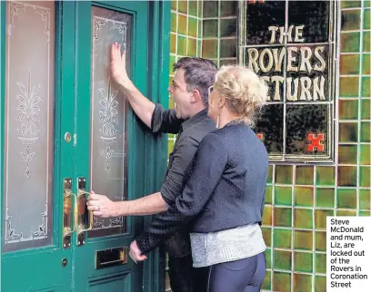  ??  ?? Steve McDonald and mum, Liz, are locked out of the Rovers in Coronation Street